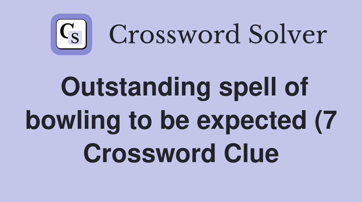 Outstanding spell of bowling to be expected (7) Crossword Clue Outstanding spell of bowling to be expected (7) Crossword Clue